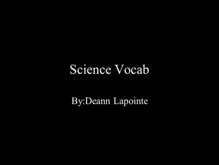 Science Vocab By:Deann Lapointe. Climate The average, year- after-year conditions of temperature, precipitation, winds, and clouds in a area.