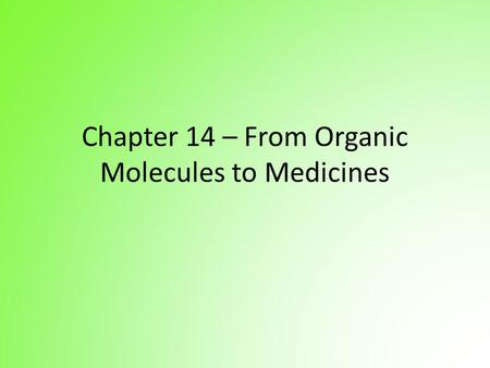 Chapter 14 – From Organic Molecules to Medicines.