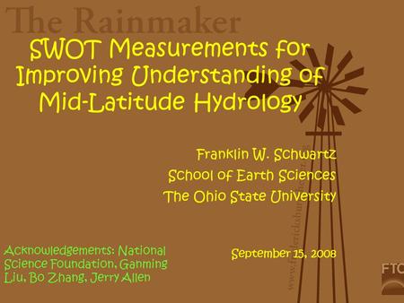 SWOT Measurements for Improving Understanding of Mid-Latitude Hydrology Franklin W. Schwartz School of Earth Sciences The Ohio State University September.