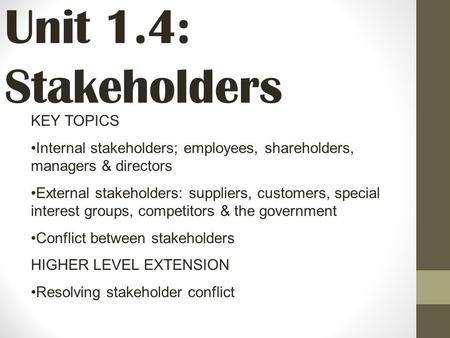 Unit 1.4: Stakeholders KEY TOPICS