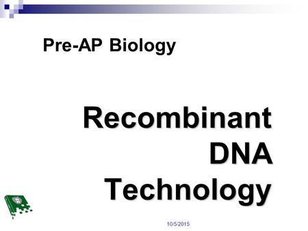 Recombinant DNA Technology Pre-AP Biology 10/5/2015.