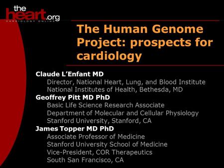The Human Genome Project: prospects for cardiology Claude L’Enfant MD Director, National Heart, Lung, and Blood Institute National Institutes of Health,