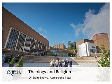 Theology and Religion Dr Siam Bhayro, Admissions Tutor.