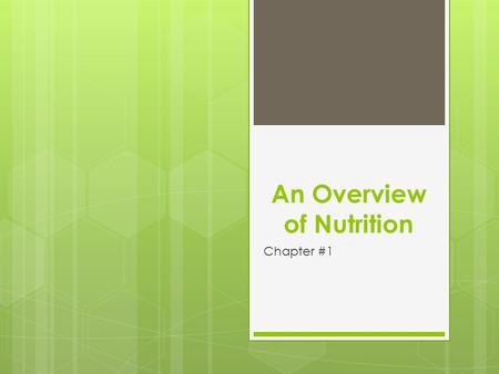 An Overview of Nutrition Chapter #1. Nutrition in Your Life Section #1.1.