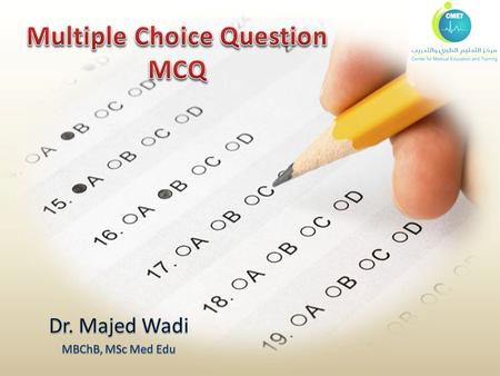 Objectives To know basic concepts and rationale of MCQ To know different types of MCQ To illustrate anatomy of each type To discuss guidelines construction.