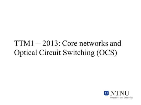 TTM1 – 2013: Core networks and Optical Circuit Switching (OCS)