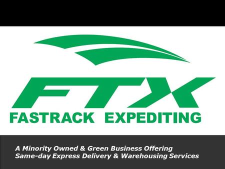 FTX A Minority Owned & Green Business Offering Same-day Express Delivery & Warehousing Services.
