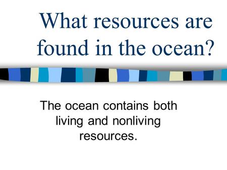 What resources are found in the ocean?