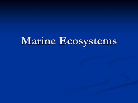 Marine Ecosystems. What determines a marine ecosystem? Temperature Temperature Available sunlight and nutrients Available sunlight and nutrients.