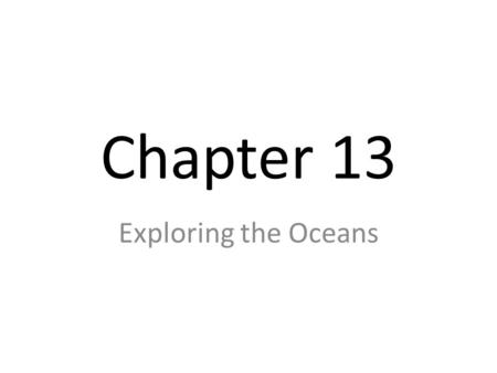 Chapter 13 Exploring the Oceans.