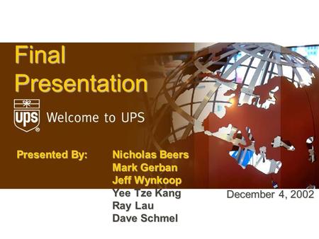 Final Presentation Presented By: Nicholas Beers Mark Gerban Jeff Wynkoop Yee Tze Kang Ray Lau Dave Schmel December 4, 2002.