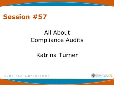 Session #57 All About Compliance Audits Katrina Turner.