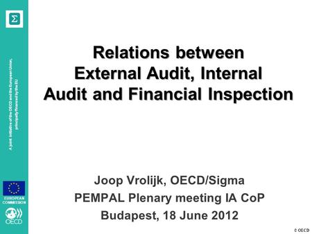 © OECD A joint initiative of the OECD and the European Union, principally financed by the EU EUROPEAN COMMISSION Relations between External Audit, Internal.