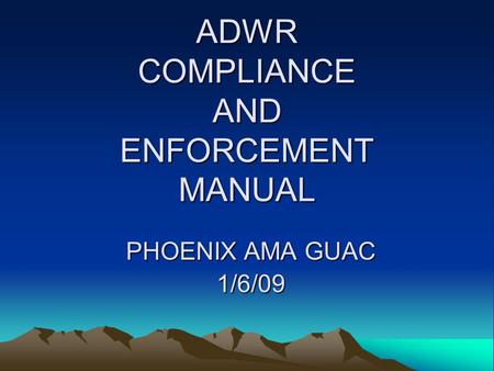 ADWR COMPLIANCE AND ENFORCEMENT MANUAL PHOENIX AMA GUAC 1/6/09.