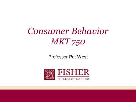 Consumer Behavior MKT 750 Professor Pat West. Agenda Introductions Class website:  or