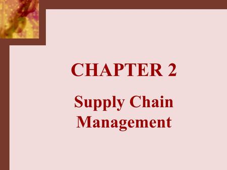 CHAPTER 2 Supply Chain Management. SCM (CSCMP Definition) The integration of key business processes from end user through original suppliers, that provides.