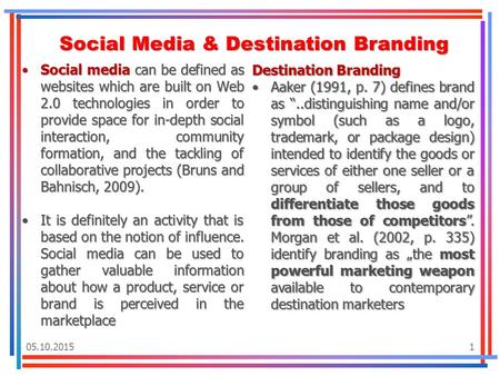 05.10.20151 Social Media & Destination Branding Social media can be defined as websites which are built on Web 2.0 technologies in order to provide space.