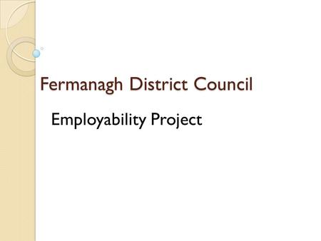 Fermanagh District Council Employability Project.