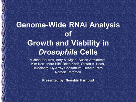 Genome-Wide RNAi Analysis of Growth and Viability in Drosophila Cells Michael Boutros, Amy A. Kiger, Susan Armknecht, Kim Kerr, Marc Hild, Britta Koch,