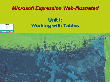 Microsoft Expression Web-Illustrated Unit I: Working with Tables.