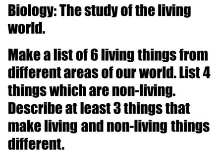 Biology: The study of the living world.