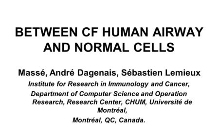 BETWEEN CF HUMAN AIRWAY AND NORMAL CELLS Institute for Research in Immunology and Cancer, Department of Computer Science and Operation Research, Research.