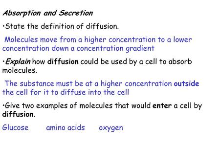 Absorption and Secretion State the definition of diffusion. Molecules move from a higher concentration to a lower concentration down a concentration gradient.