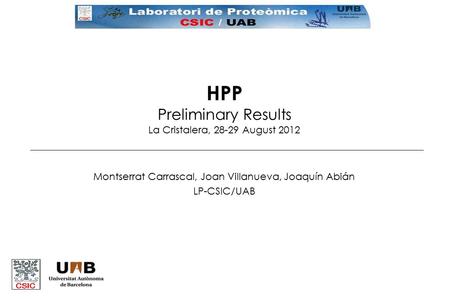 HPP Preliminary Results La Cristalera, 28-29 August 2012 Montserrat Carrascal, Joan Villanueva, Joaquín Abián LP-CSIC/UAB.