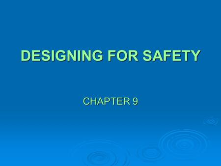 DESIGNING FOR SAFETY CHAPTER 9. IMPORTANCE OF DESIGNING FOR SAFETY  In the near future, the level of safety that companies and industries achieve will.