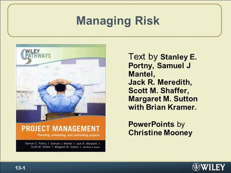 Managing Risk Text by Stanley E. Portny, Samuel J Mantel, Jack R. Meredith, Scott M. Shaffer, Margaret M. Sutton with Brian Kramer. PowerPoints by Christine.