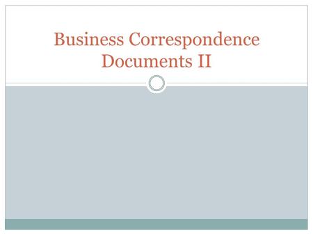 Business Correspondence Documents II. Agenda A list of things to be done or actions to be taken, usually at a meeting.’