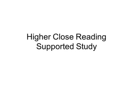 Higher Close Reading Supported Study. Today’s Focus How to answer: Basic Understanding Questions Sentence Structure Questions Word Choice Questions Imagery.
