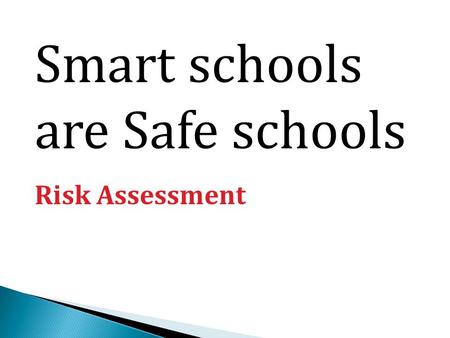 Smart schools are Safe schools Risk Assessment. If it’s not written down or recorded it doesn’t exist.