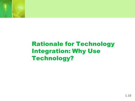 Rationale for Technology Integration: Why Use Technology? 1.10.