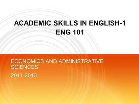 ACADEMIC SKILLS IN ENGLISH-1 ENG 101 ECONOMICS AND ADMINISTRATIVE SCIENCES 2011-2013.