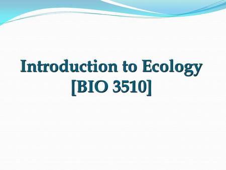 Introduction to Ecology [BIO 3510]