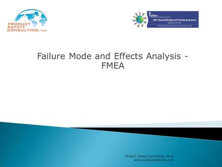 Product Safety Consulting, Inc.© www.productsafetyinc.com Failure Mode and Effects Analysis - FMEA.