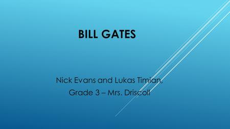 Nick Evans and Lukas Timian, Grade 3 – Mrs. Driscoll