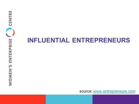 INFLUENTIAL ENTREPRENEURS source: www.entrepreneurs.comwww.entrepreneurs.com.