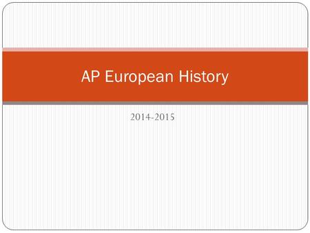 2014-2015 AP European History. WHY WORLD HISTORY?