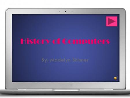 History of Computers By: Madelyn Skinner Just Another Name? There are more people, that we have knowledge on, who helped invent the computer. We will.