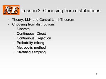 1 Lesson 3: Choosing from distributions Theory: LLN and Central Limit Theorem Theory: LLN and Central Limit Theorem Choosing from distributions Choosing.