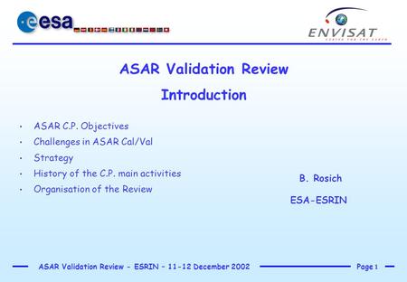 Page 1 ASAR Validation Review - ESRIN – 11-12 December 2002 ASAR Validation Review Introduction B. Rosich ESA-ESRIN ASAR C.P. Objectives Challenges in.