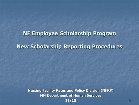 1 NF Employee Scholarship Program New Scholarship Reporting Procedures Nursing Facility Rates and Policy Division (NFRP) MN Department of Human Services.