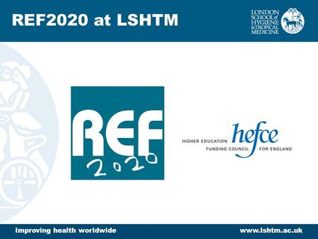 Improving health worldwidewww.lshtm.ac.uk REF2020 at LSHTM.