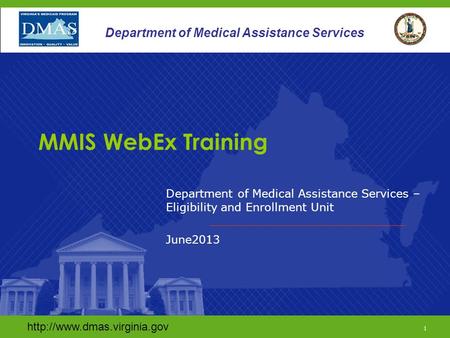 1 Department of Medical Assistance Services Department of Medical Assistance Services – Eligibility and Enrollment Unit June2013.