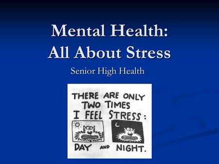 Mental Health: All About Stress Senior High Health.