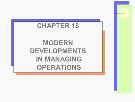 1 CHAPTER 18 MODERN DEVELOPMENTS IN MANAGING OPERATIONS.