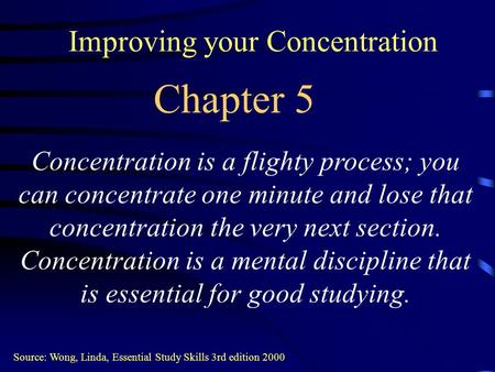 Improving your Concentration Concentration is a flighty process; you can concentrate one minute and lose that concentration the very next section. Concentration.