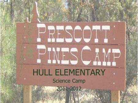 HULL ELEMENTARY Science Camp 2011-2012 Science Camp 2011-2012.